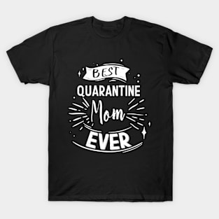 Best Quarantined Mom Ever, Happy Quarantined Mother's Day To Mom Gift For Mother's T-Shirt